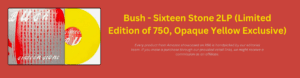 Bush - Sixteen Stone 2LP (Limited Edition of 750, Opaque Yellow Exclusive Vinyl)